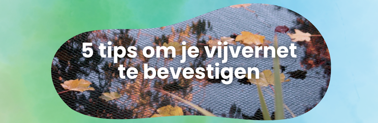 5 handige tips om een vijvernet strak en veilig te bevestigen