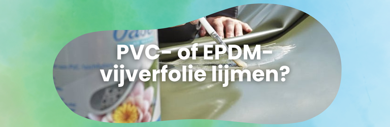 Stappenplan om PVC en EPDM-vijverfolie te lijmen